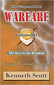The Weapons of Our Warfare Vol III: The Keys To The Kingdom PB - Kenneth Scott